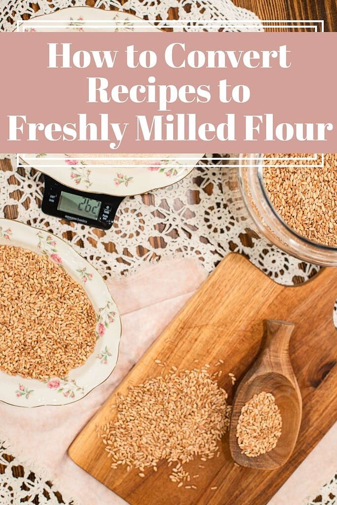 Pinterest-style graphic showing wheat berries and flour with text reading “How to Convert Recipes to Freshly Milled Flour”